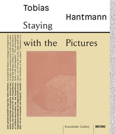 Staying with the pictures : Katalog zur Ausstellung in der Kunsthalle Gießen - Tobias Hantmann