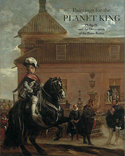 Paintings for the Planet King: Philip IV and the Decoration of the Buen Retiro Palace - Cobos, Andres Ubeda de los