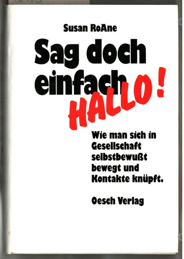 Sag doch einfach hallo! : Wie man sich in Gesellschaft selbstbewusst bewegt und Kontakte knüpft. Susan RoAne. [Aus d. Amerikan. von Angelika Bardeleben]. - Ro Ane, Susan (Verfasser)