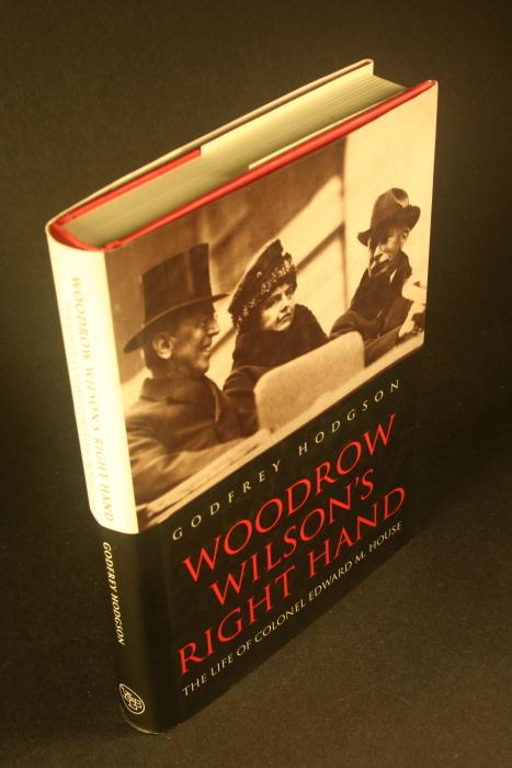 Woodrow Wilson's right hand: the life of Colonel Edward M. House. - Hodgson, Godfrey