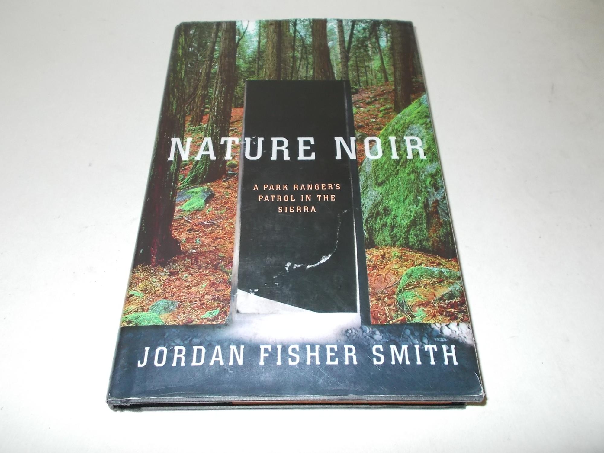 Nature Noir: A Park Ranger's Patrol in the Sierra by Jordan Fisher Smith