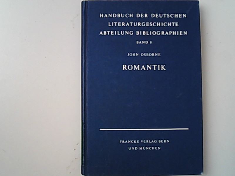 Romantik. Handbuch der deutschen Literaturgeschichte : Abt., Bibliographien ; Bd. 8 - Osborne, John und Paul Stapf,