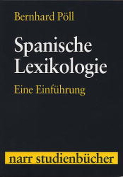 Spanische Lexikologie: Eine Einführung, (Narr Studienbücher). Eine Einführung - Pöll, Bernhard,