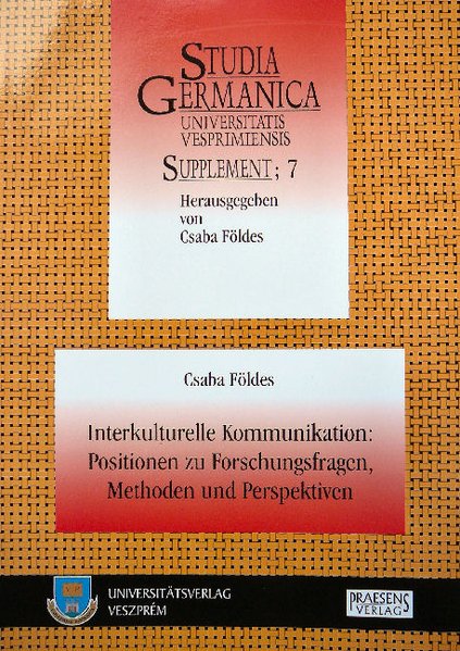 Interkulturelle Kommunikation: Positionen zu Forschungsfragen, Methoden und Perspektiven. (Studia Germanica Universitatis Vesprimiensis, Supplement). - Földes, Csaba,