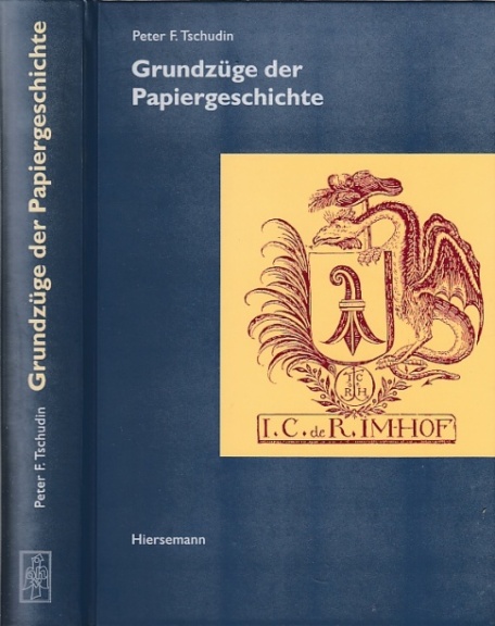Grundzüge der Papiergeschichte. Bibliothek des Buchwesens Band 12. - Tschudin, Peter F.