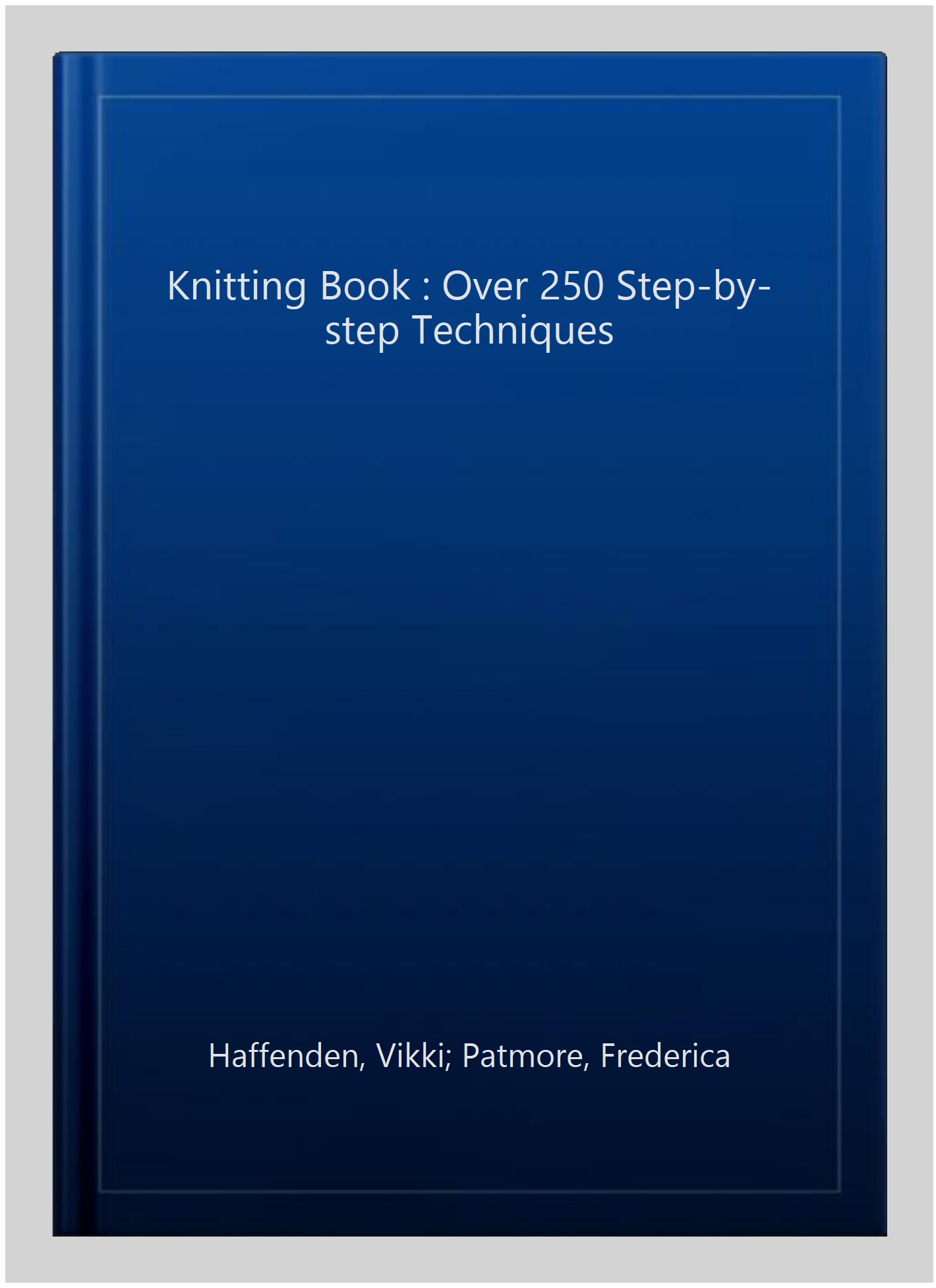 The Knitting Book: Over 250 Step-by-Step Techniques [Book]