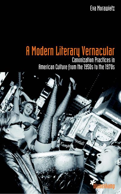 A Modern Literary Vernacular: Canonization Practices in American Culture from the 1950s to the 1970s - Eva Morawietz