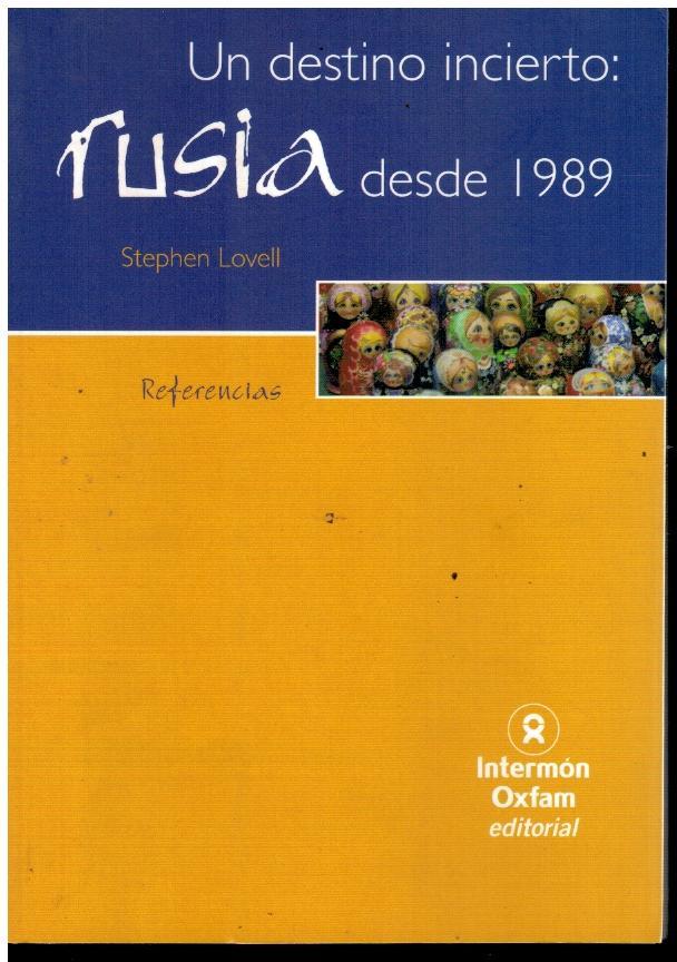 UN DESTINO INCIERTO: RUSIA DESDE 1989. Trad. Silvia Komet. - Lovell, Stephen.