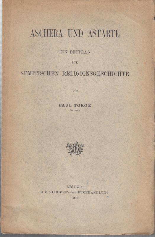 Aschera und Astarte. Ein Beitrag zur semitischen Religionsgeschichte. - Torge, Paul