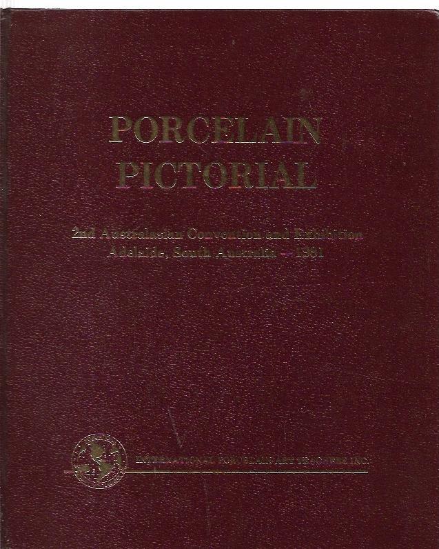 Porcelain Pictorial : 2nd Australasian Convention and Exhibition, Adelaide, South Australia - 1981. - Robinson, Josephine & Abraham, Meave (eds.)