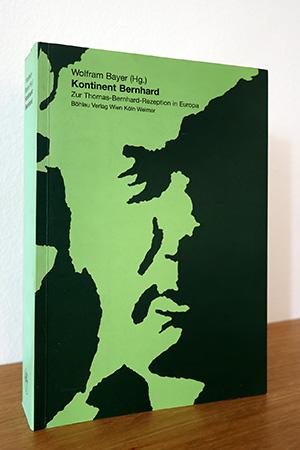 Kontinent Bernhard. Zur Thomas-Bernhard-Rezeption in Europa - div. Autoren / Bayer, Wolfram (Hg)