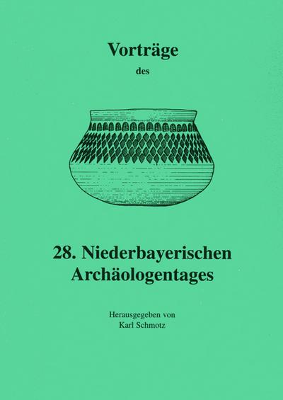 Vorträge des Niederbayerischen Archäologentages / Vorträge des 28. Niederbayerischen Archäologentages - Karl Schmotz