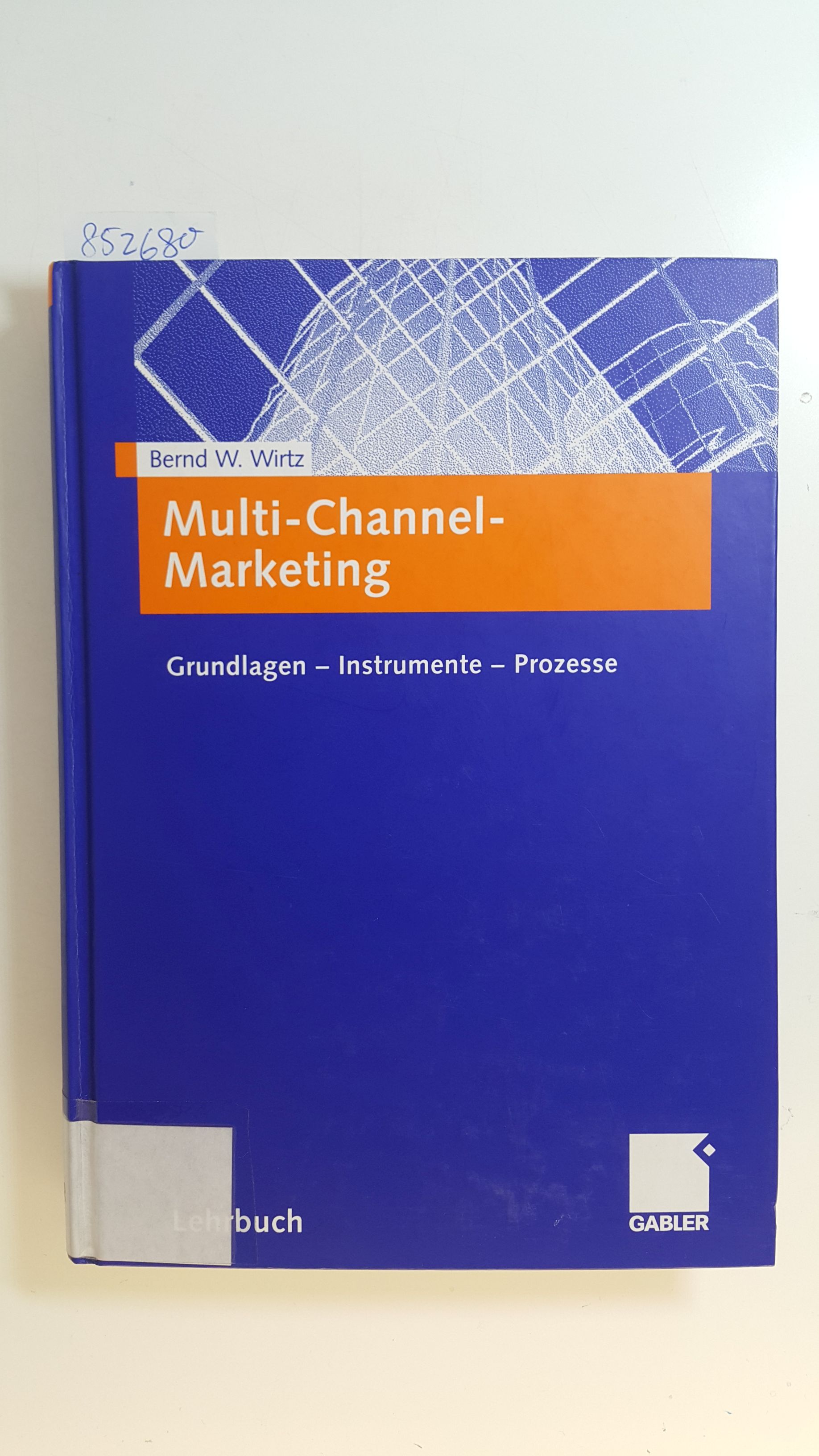 Multi-Channel-Marketing : Grundlagen, Instrumente, Prozesse - Wirtz, Bernd W.,