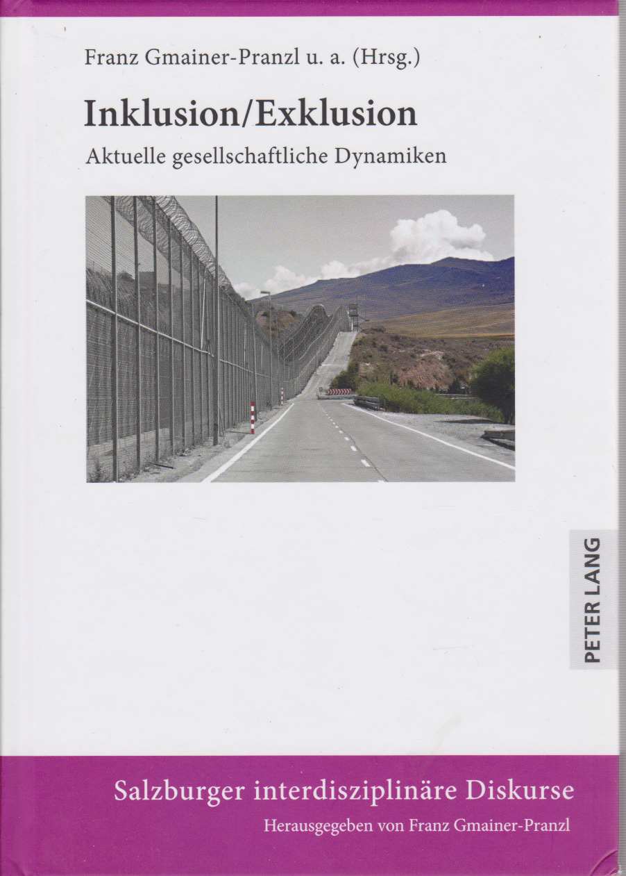 Inklusion/Exklusion : aktuelle gesellschaftliche Dynamiken. Salzburger interdisziplinäre Diskurse ; Bd 12. - Gmainer-Pranzl, Franz, Ulrike Brandl Ricarda Drüeke (Hrsg.) u. a.