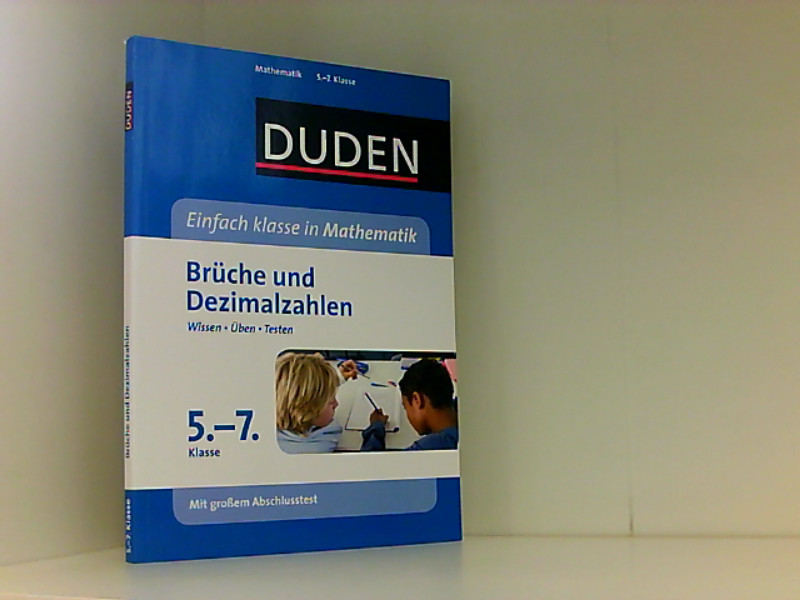 Duden Einfach klasse in Mathematik. Brüche und Dezimalzahlen 5.- 7. Klasse: Wissen - Üben -Testen Wissen - Üben -Testen - Schreiner, Lutz und Carmen Strzelecki