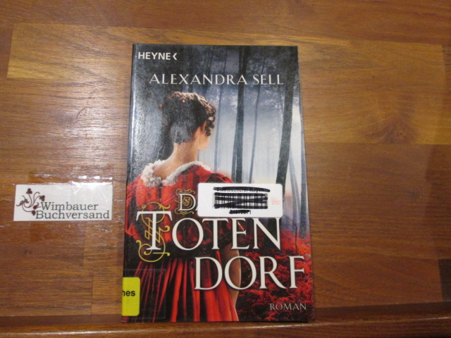 Das Totendorf : Roman. Alexandra Sell - Sell, Alexandra (Verfasser)