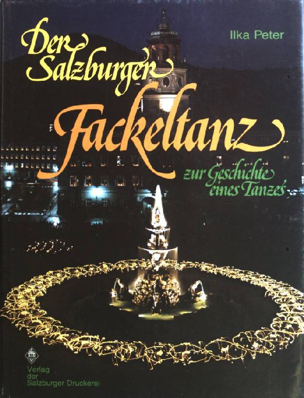 Der Salzburger Fackeltanz : zur Geschichte e. Tanzes. Schriftenreihe der Salzburger Heimatpflege ; 1 - Peter, Ilka