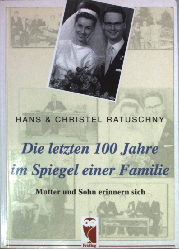 Die letzten 100 Jahre im Spiegel einer Familie. Mutter und Sohn erinnern sich (SIGNIERTES EXEMPLAR) - Ratuschny, Hans und Christel