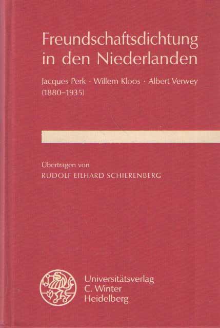 Freundschaftsdichtung in den Niederlanden. Jacques Perk, Willem Kloos, Albert Verwey (1880-1935). Aus dem Niederländischen übertragen und mit einer Einführung versehen von Rudolf Eilhard Schierenberg