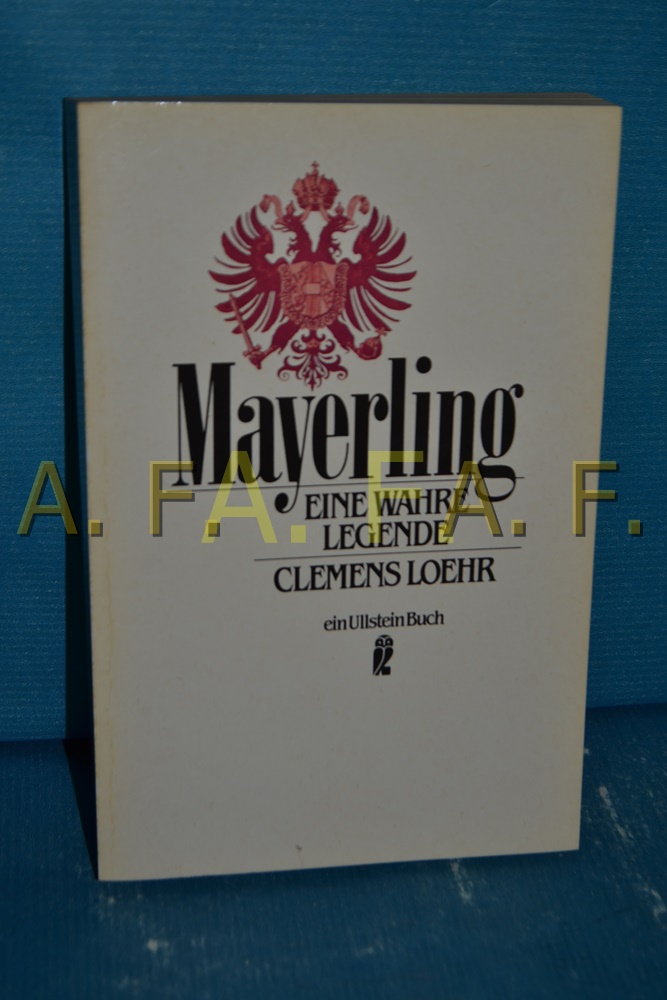 Mayerling : eine wahre Legende Clemens Loehr / Ullstein , Nr. 22247 - Loehr, Clemens