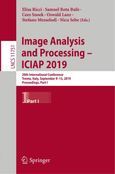 Image Analysis and Processing ¿ ICIAP 2019 : 20th International Conference, Trento, Italy, September 9¿13, 2019, Proceedings, Part I - Elisa Ricci