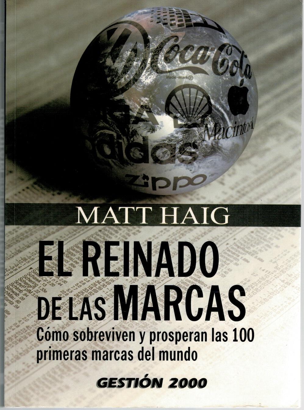 EL REINADO DE LAS MARCAS. Cómo sobreviven y prosperan las 100 primeras marcas del mundo - Matt Haig