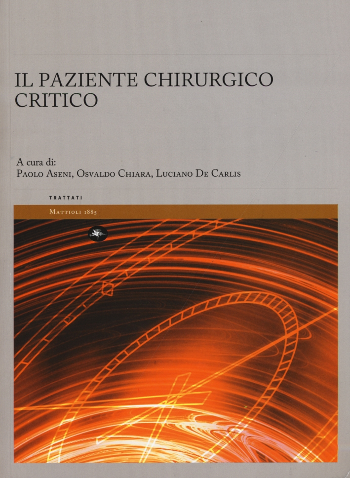 Il paziente chirurgico critico - Aseni Paolo Chiara Osvaldo De Carlis Luciano