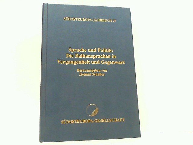 Sprache und Politik: Die Balkansprachen in Vergangenheit und Gegenwart (Südosteuropa-Jahrbuch 27). - Schaller, Helmut