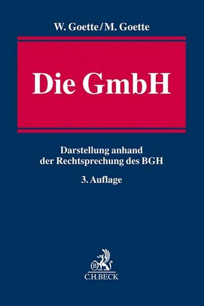 Die GmbH : Darstellung anhand der Rechtsprechung des BGH - Wulf Goette