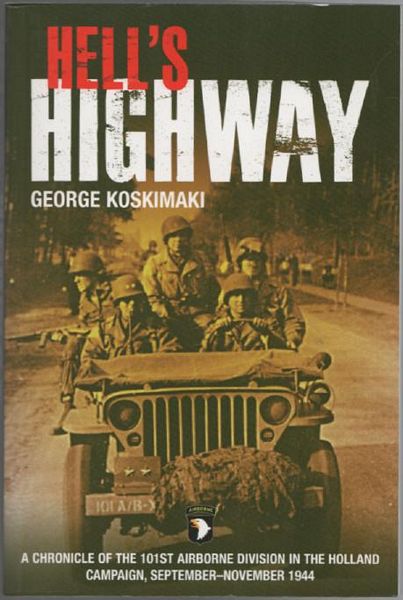 Hell's Highway A Chronicle of the 101st Airborne Division in the Holland Campaign, September - November 1944. - KOSKIMAKI, GEORGE.