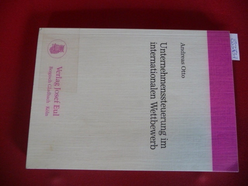 Unternehmenssteuerung im internationalen Wettbewerb : theoretische Grundlagen und praktische Implikationen - Otto, Andreas