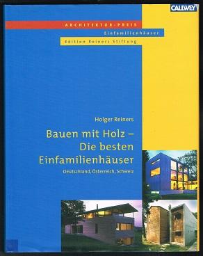 Bauen mit Holz - Die besten Einfamilienhäuser: Deutschland, Österreich, Schweiz. - - Reiners, Holger