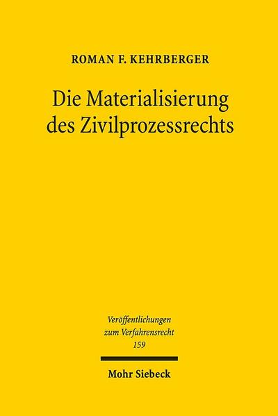 Die Materialisierung des Zivilprozessrechts : Der Zivilprozess im modernen Rechtsstaat - Roman F. Kehrberger