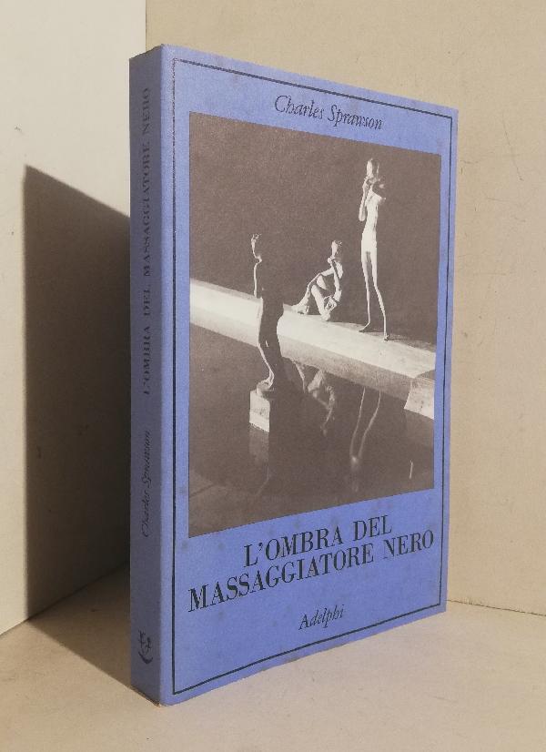 L'ombra del massaggiatore nero. Il nuotatore, questo eroe - Sprawson Charles
