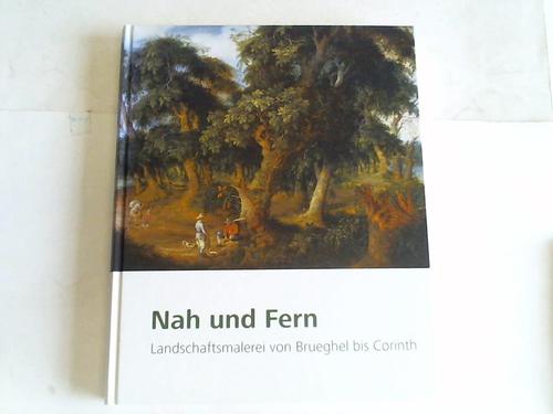 Nah und Fern. Landschaftsmalerei von Brueghel bis Corinth - Eclercy, Bastian (Hrsg.)