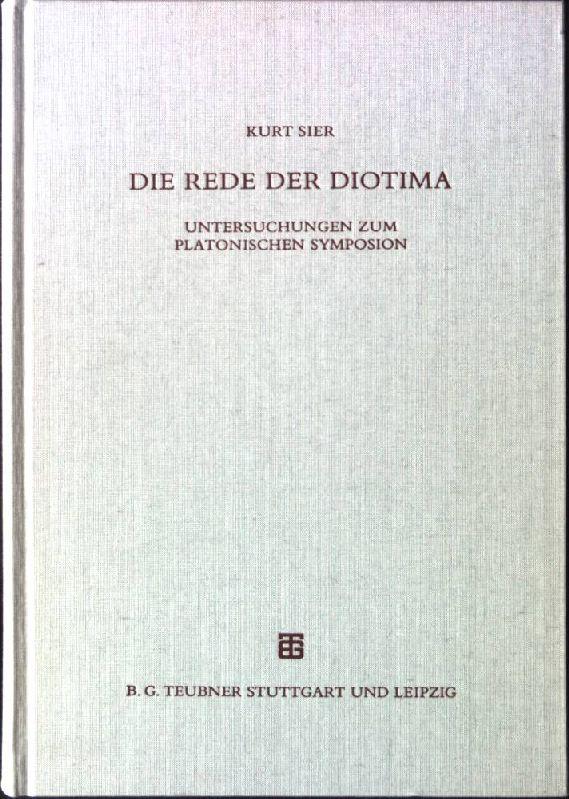 Die Rede der Diotima : Untersuchungen zum platonischen Symposion. Beiträge zur Altertumskunde ; Bd. 86 - Sier, Kurt