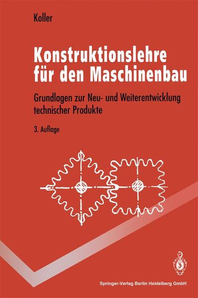 Konstruktionslehre für den Maschinenbau : Grundlagen zur Neu- und Weiterentwicklung technischer Produkte mit Beispielen. Springer-Lehrbuch - Koller, Rudolf