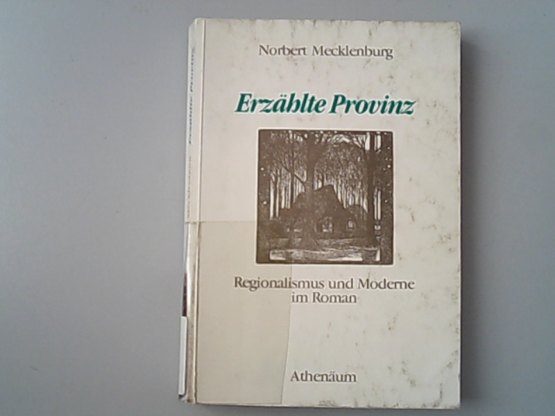 Erzählte Provinz : Regionalismus und Moderne im Roman. - Mecklenburg, Norbert,