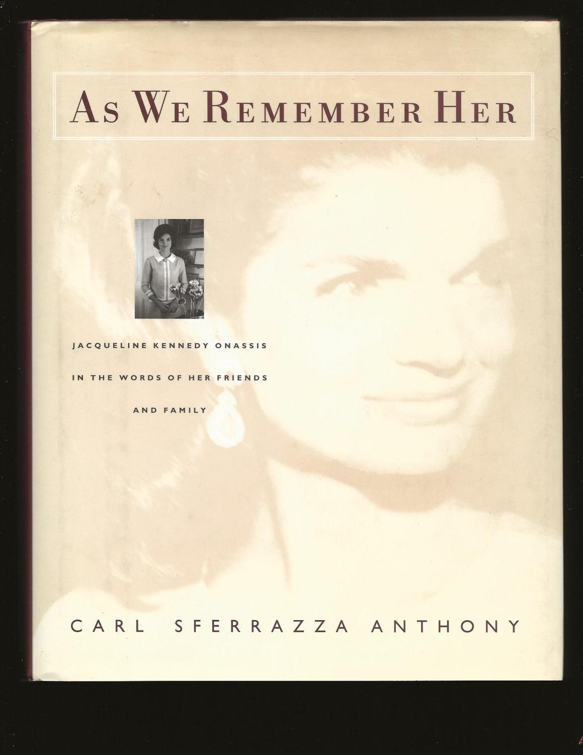 As We Remember Her: Jacqueline Kennedy Onassis In The Words Of Her Family And Friends (Signed and inscribed by the author to George Plimpton) - Carl Sferrazza Anthony