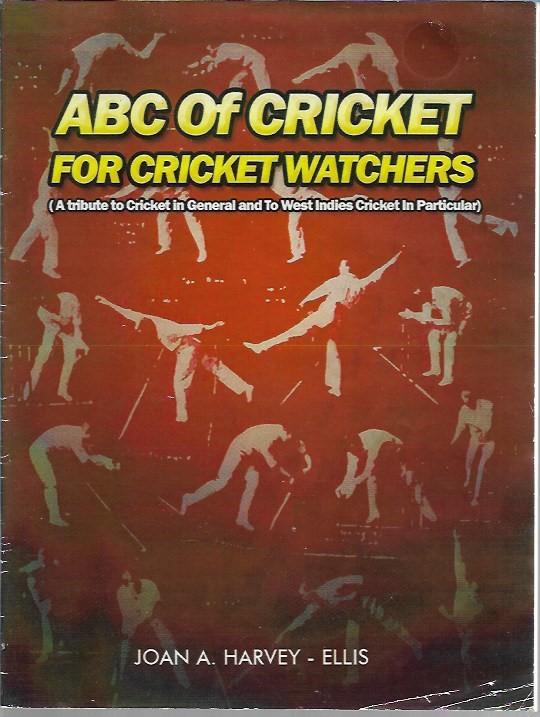 ABC of Cricket for Cricket Watchers. A tribute to cricket in general and to West Indies cricket