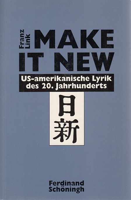 Make it new. US-amerikanische Lyrik des 20. Jahrhunderts. Beiträge zur englischen und amerikanischen Literatur ; Bd. 14 - Link, Franz