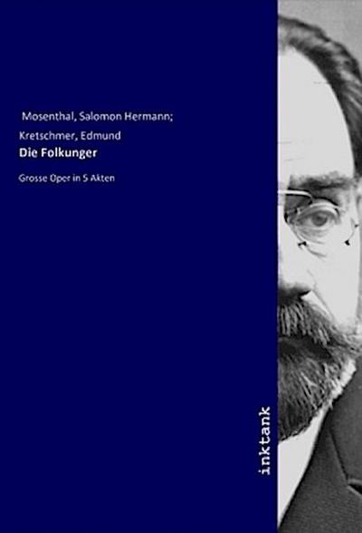 Die Folkunger : Grosse Oper in 5 Akten - Salomon Hermann Mosenthal