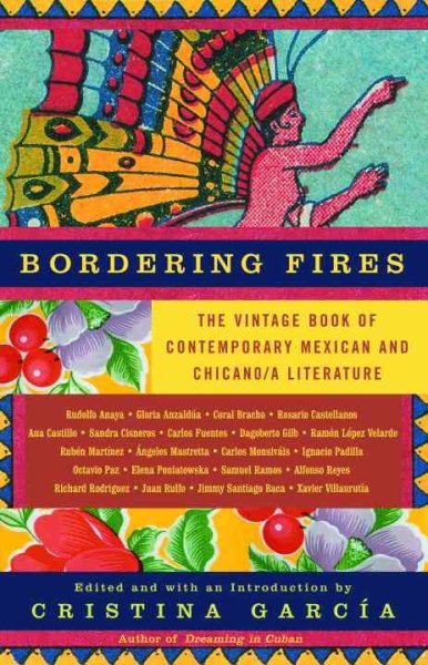 Bordering Fires : The Vintage Book of Contemporary Mexican and Chicano/A Literature - Garcia, Cristina (EDT)