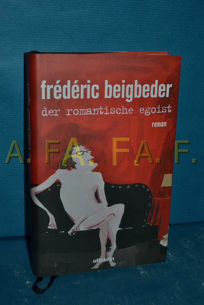 Der romantische Egoist : Roman. Frédéric Beigbeder. Aus dem Franz. von Brigitte Große - Beigbeder, Frédéric