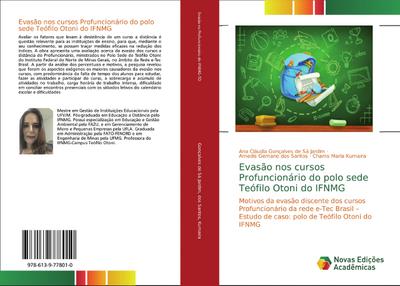 Evasão nos cursos Profuncionário do polo sede Teófilo Otoni do IFNMG : Motivos da evasão discente dos cursos Profuncionário da rede e-Tec Brasil ¿ Estudo de caso: polo de Teófilo Otoni do IFNMG - Ana Cláudia Gonçalves de Sá Jardim