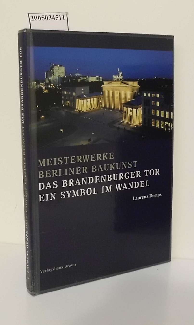Das Brandenburger Tor : ein Symbol im Wandel / Laurenz Demps / Meisterwerke Berliner Baukunst ; Bd. 3 - Demps, Laurenz
