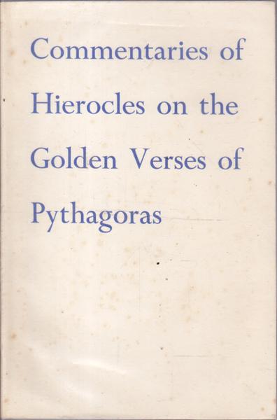 Commentary of Hierocles on the Golden Verses of Pythagoras: From the French of Andre Dacier - N. Rowe