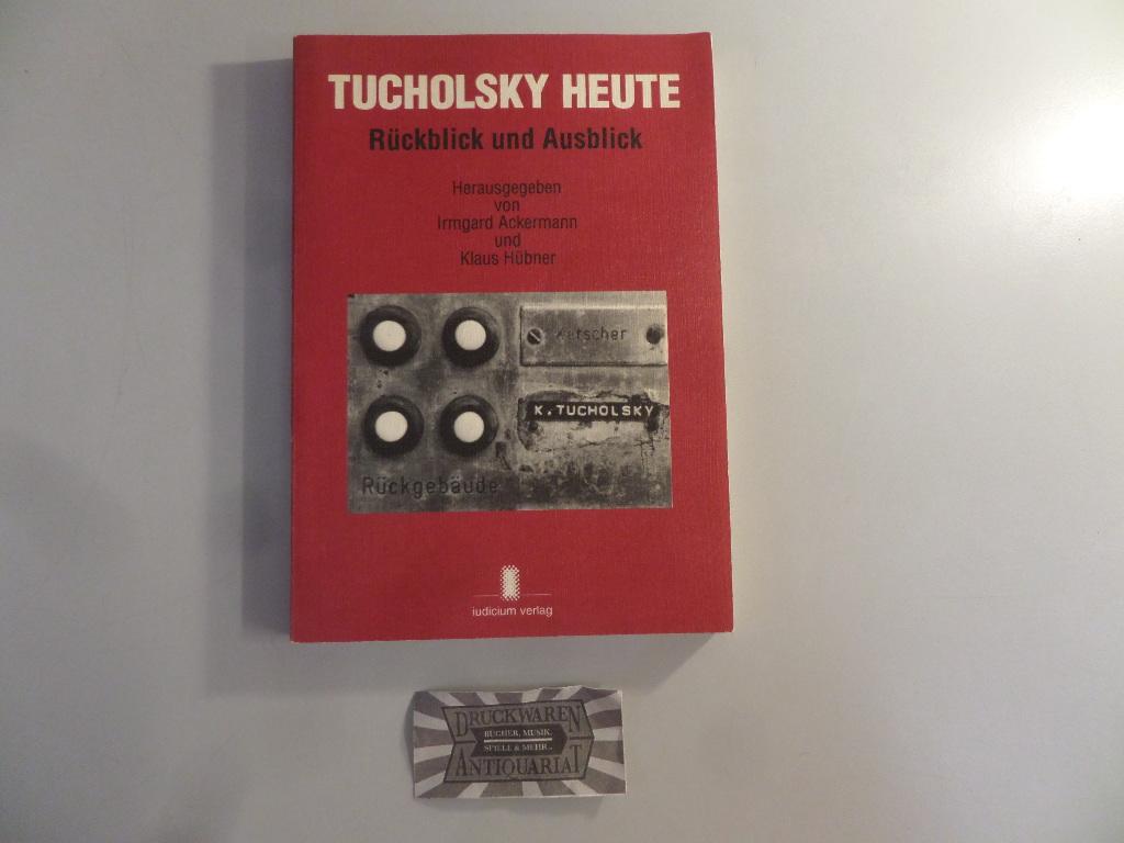Tucholsky heute. Rückblick und Ausblick. - Ackermann, Irmgard [Hrsg.] und Klaus Hübner [Hrsg.]