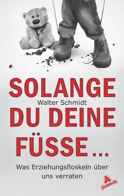 Solange du deine Füße.; Was Erziehungsfloskeln über uns verraten; Deutsch - Walter Schmidt