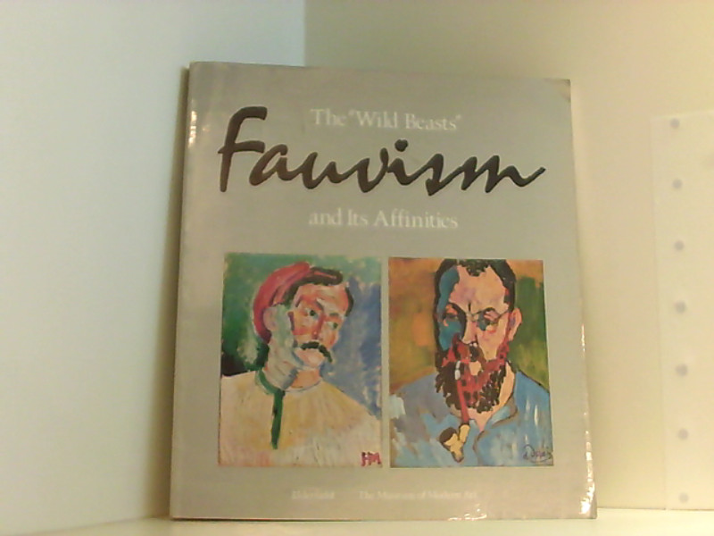 Wild Beasts: Fauvism and Its Affinities
